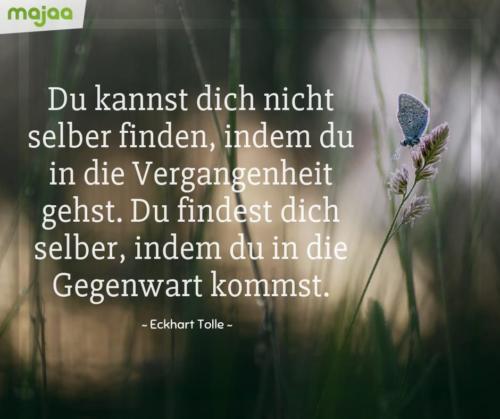 8025-sprueche-zitate-nachdenken-weisheiten-lebensweisheiten-leben-liebe-spirituell-energie-schoen-herzlich-positiv-majaa-selber-finden-gegenwart